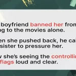 Man Bans Girlfriend From Seeing a Movie Alone, Then Proves Why She Should Leave