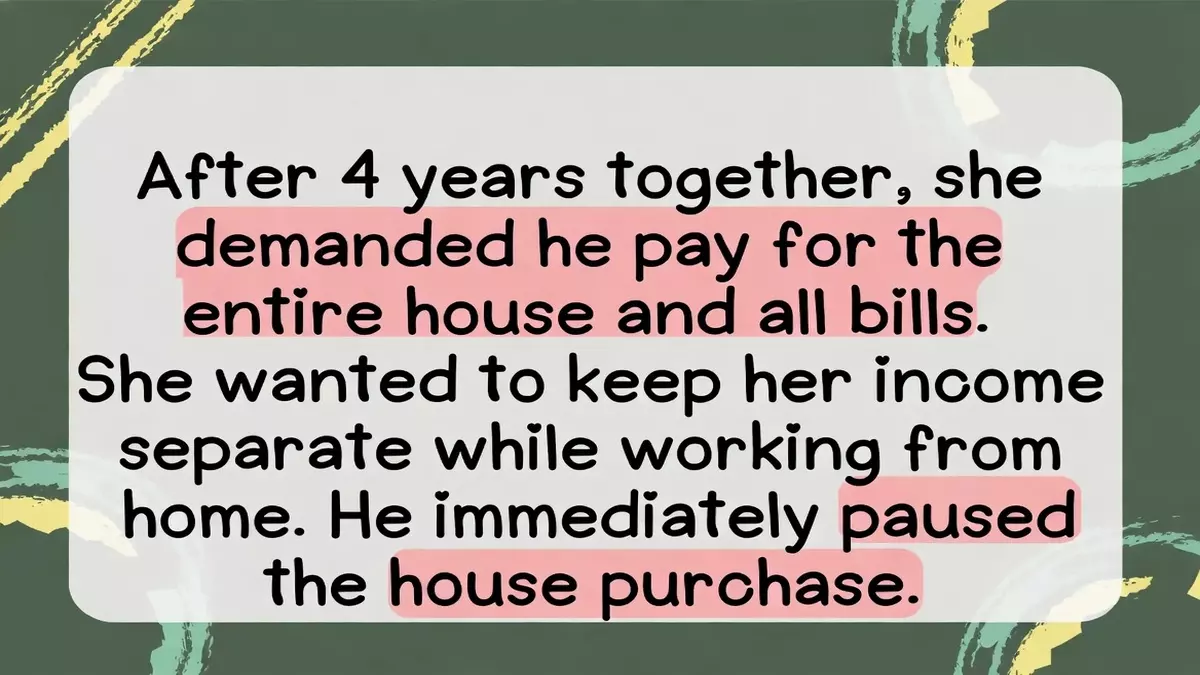 Man Pauses House Purchase After Girlfriend Demands He Cover All Costs
