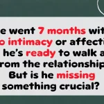 Man Ready to Leave After 7 Months With No Intimacy — But Is He Missing Something?