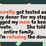 Son Refuses Kidney Donation After Mom Betrays His Secret