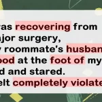Surgery Patient’s Privacy Violated by Roommate’s Husband
